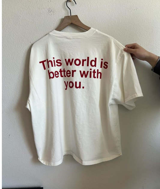 This World Is Better With You.